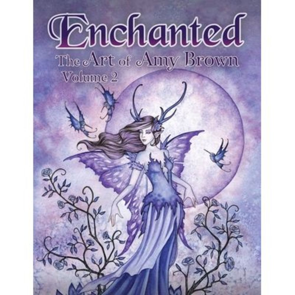 Enchanted: The Art of Amy Brown Volume 2 -- Amy Brown